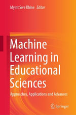 Machine Learning in Educational Sciences : Approaches, Applications and Advances - Myint Swe Khine