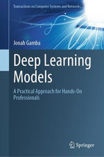 Deep Learning Models : A Practical Approach for Hands-On Professionals - Jonah Gamba