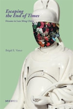 Escaping the End of Times : Dreams in the Late Ming - Brigid E. Vance