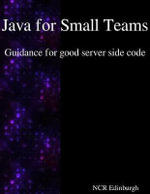Java for Small Teams - Guidance for good server side code - Ncr Edinburgh