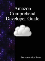 Amazon Comprehend Developer Guide - Documentation Team