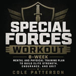Special Forces Workout : 8-Week Mental and Physical Training Plan to Build Elite Strength, Endurance, and Grit - Cole Patterson