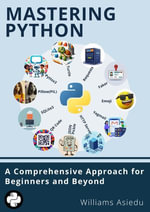 Mastering Python : A Comprehensive Approach for Beginners and Beyond - Williams Asiedu