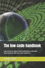 The low-code handbook : Learn how to unlock faster and better software development with low-code solutions - Jordi Cabot