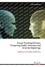 Future-Proofing Software : Navigating Quality Assurance and AI in the Digital Age - Rohit Khankhoje