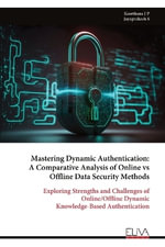 Mastering Dynamic Authentication : A Comparative Analysis of Online vs Offline Data Security Methods - Keerthana J P