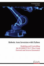 Robotic Arm Inversion with Python : Modeling and Controlling the SCORBOT ER-V Plus Using Forward and Inverse Kinematics - Fernando Duarte
