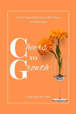 Cheers to Growth : A journey of becoming, blooming, and believing. - CarlÃ¨ne Hilaire