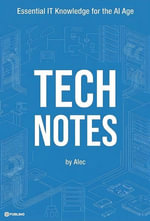 Tech Notes: Essential IT Knowledge : Tech Notes, #1 - Alec