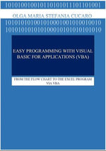 Easy Programming with Visual Basic for Applications (VBA) : FROM THE FLOW CHART TO THE EXCEL PROGRAM VIA VBA - Olga Maria Stefania Cucaro