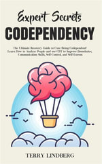 Expert Secrets - Codependency : The Ultimate Recovery Guide to Cure Being Codependent! Learn How to Analyze People and Use CBT to Improve Boundaries, Communication Skills, Self-Control, and SelfEsteem - Terry Lindberg