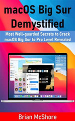 macOS Big Sur Demystified : Most Well-guarded Secrets to Crack macOS Big Sur to Pro Level Revealed - Brian McShore