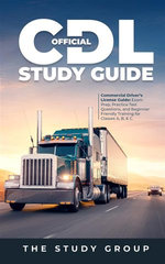 Official CDL Study Guide : Commercial Driver's License Guide: Exam Prep, Practice Test Questions, and Beginner Friendly Training for Classes A, B, & C. - The Study Group