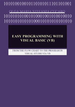 Easy Programming with Visual Basic (VB) : FROM THE FLOW CHART TO THE PROGRAM IN VISUAL STUDIO VIA VB - Olga Maria Stefania Cucaro