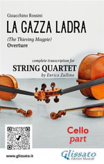 Rossini: La Gazza Ladra Overture - Cello Part for String Quartet (Intermediate/Advanced Level) : Cello from the Quartet Transcription by Enrico Zullino - A Foundational Voice in Rossini's Operatic Classic - a cura di Enrico Zullino