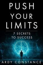 PUSH YOUR LIMITS : 7 SECRETS TO SUCCESS - Ardy Constance