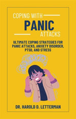 Coping with Panic Attacks : Ultimate Coping Strategies for Panic Attacks, Anxiety Disorder, PTSD, and Stress - Dr. Harold D. Letterman
