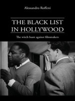 The Black List in Hollywood : The Witch Hunt Against Filmmakers - Alessandro Roffeni