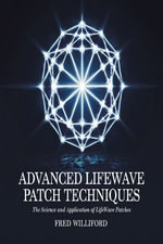 Advanced Lifewave Patch Techniques : The Science and Application of Lifewave Patches - Fred Williford