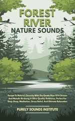 Forest River Nature Sounds : Escape To Nature's Serenity With The Gentle Flow Of A Stream And Melodic Birdsong in Ultra-Quality Ambience, Perfect For Deep Sleep, Meditation, Stress Relief, And Ultimate Relaxation - Purely Sounds Institute