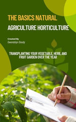 The basics Natural Agriculture Horticulture : Transplanting Your Vegetable, Herb, and Fruit Garden Over the Year - Gwendolyn Doody