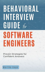 Behavioral Interview Guide for Software Engineers : Proven Strategies for Confident Answers - Martha Gage