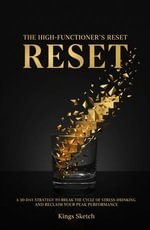 The High-Functioner's Reset : A 30-Day Strategy to Break the Cycle of Stress-Drinking and Reclaim Your Peak Performance - Kings Sketch