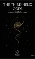 The Third Helix Code : The 33 Keys to Awaken Your Subtle Memory - Antonio Alessio (Alycso) Lecca