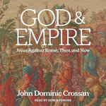 God and Empire Lib/E : Jesus Against Rome, Then and Now - John Dominic Crossan