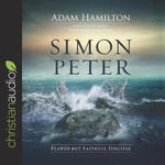 Simon Peter : Flawed But Faithful Disciple - Adam Hamilton