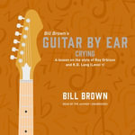 Crying : A lesson on the style of Roy Orbison and K.D. Lang (Level 1) - Bill Brown