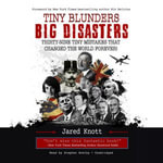 Tiny Blunders/Big Disasters : Thirty-Nine Tiny Mistakes That Changed the World Forever - Jared Knott