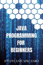 Java Programming for Beginners : Programming - Stephanie Mwaniki