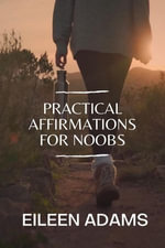 Practical Affirmation for Noobs - Eileen Adams