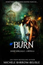 Burn : Faerie Song Saga, #5 - Michele Barrow-Belisle