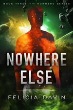 Nowhere Else : The Nowhere, #3 - Felicia Davin