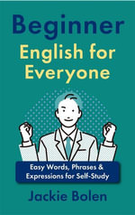 Beginner English for Everyone : Easy Words, Phrases & Expressions for Self-Study - Jackie Bolen