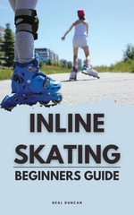 Inline Skating Beginners Guide - Neal Duncan