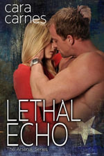 Lethal Echo : The Arsenal, #8 - Cara Carnes