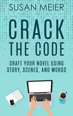 Crack the Code : Craft Your Novel Using Story, Scenes and Words - susan meier