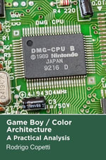 Game Boy / Color Architecture : Architecture of Consoles: A Practical Analysis, #2 - Rodrigo Copetti