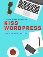 KISS WordPress : KISS - Keep It Simple Stupid, #1 - Gerald Jacobs