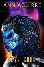 Love Code : Galactic Love, #2 - Ann Aguirre