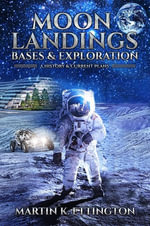 Moon Landings, Bases & Exploration - Martin K. Ettington