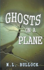 Ghosts on a Plane - M.L. Bullock