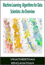 Machine Learning Algorithms for Data Scientists : An Overview - Vinaitheerthan Renganathan