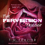 Perversion Trilogy : Perversion, Possession & Permission - T. M. Frazier