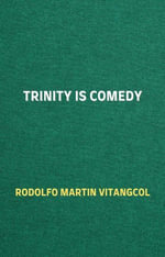 Trinity is Comedy - Rodolfo Martin Vitangcol
