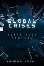 Global Crises in the 21st Century - Roberto Miguel Rodriguez