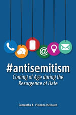 #antisemitism : Coming of Age during the Resurgence of Hate - Samantha A. Vinokor-Meinrath